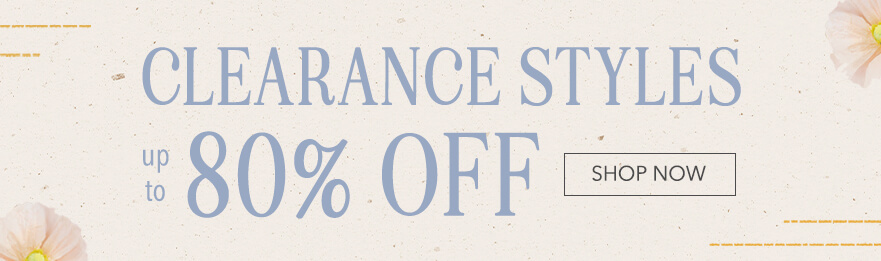 Clearance Styles up to 80% off. Click here to shop clearance.