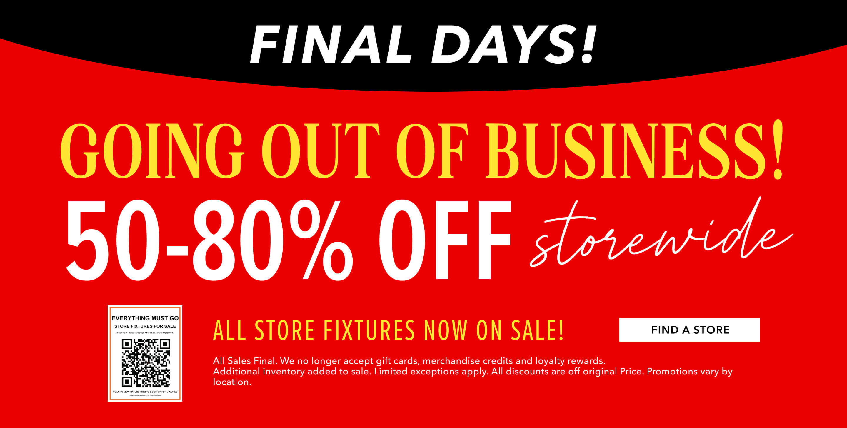 New price drops on every single item. Store Closing sale. 30-50% off Storewide. Click here to find a store near you.