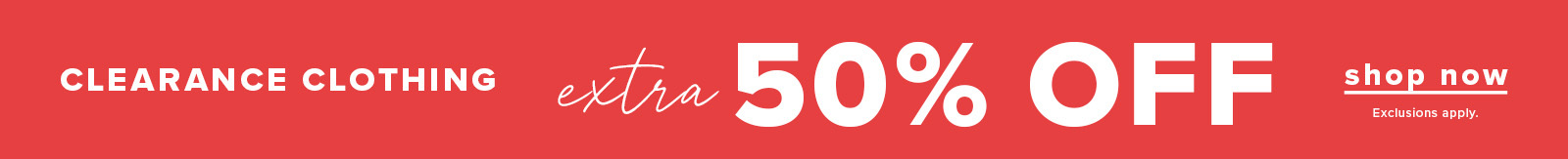 Clearance Clothing Extra 50% off ting at $10. Click here to shop now.