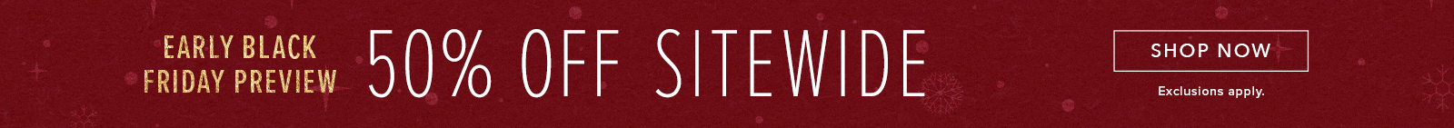 50% off Sitewide. Click here to shop clothing.