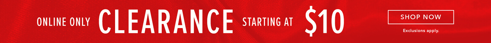 Clearance Clothing starting at $10% off ting at $10. Click here to shop now.