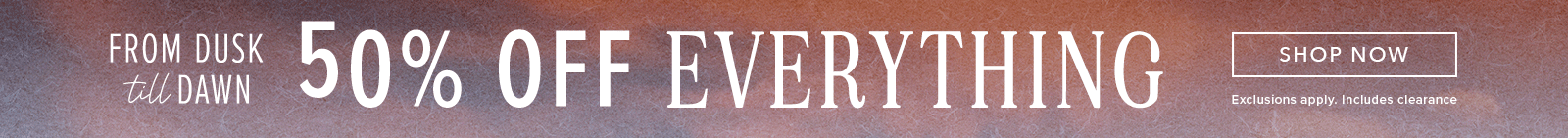 50% Off Everything. Click here to shop clothing