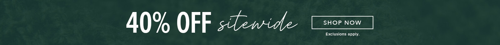 40% Off Sitewide. Click here to shop clothing.