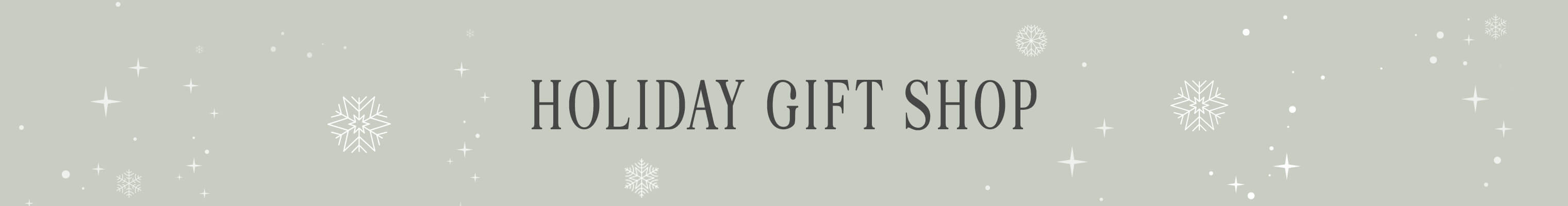 NOW OPEN! Click here to shop our holiday gift shop.