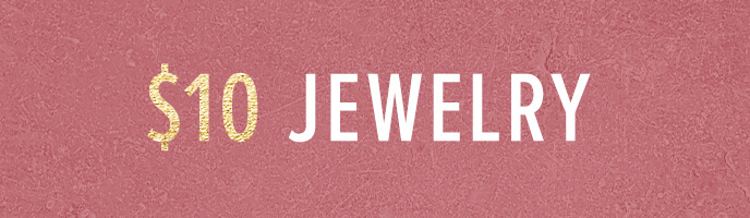 $10 Jewelry. Click here to shop jewelry now.