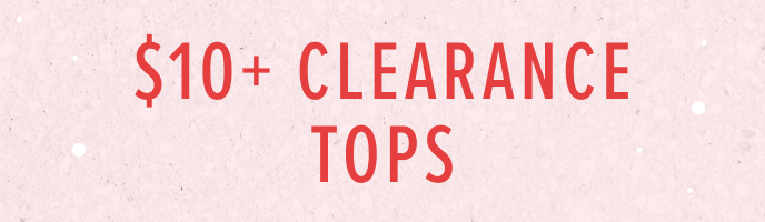 Click here to shop $10 clearance tops