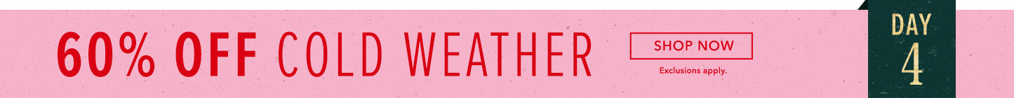 60% Off Cold Weather. Click here to shop cold weather styles now.