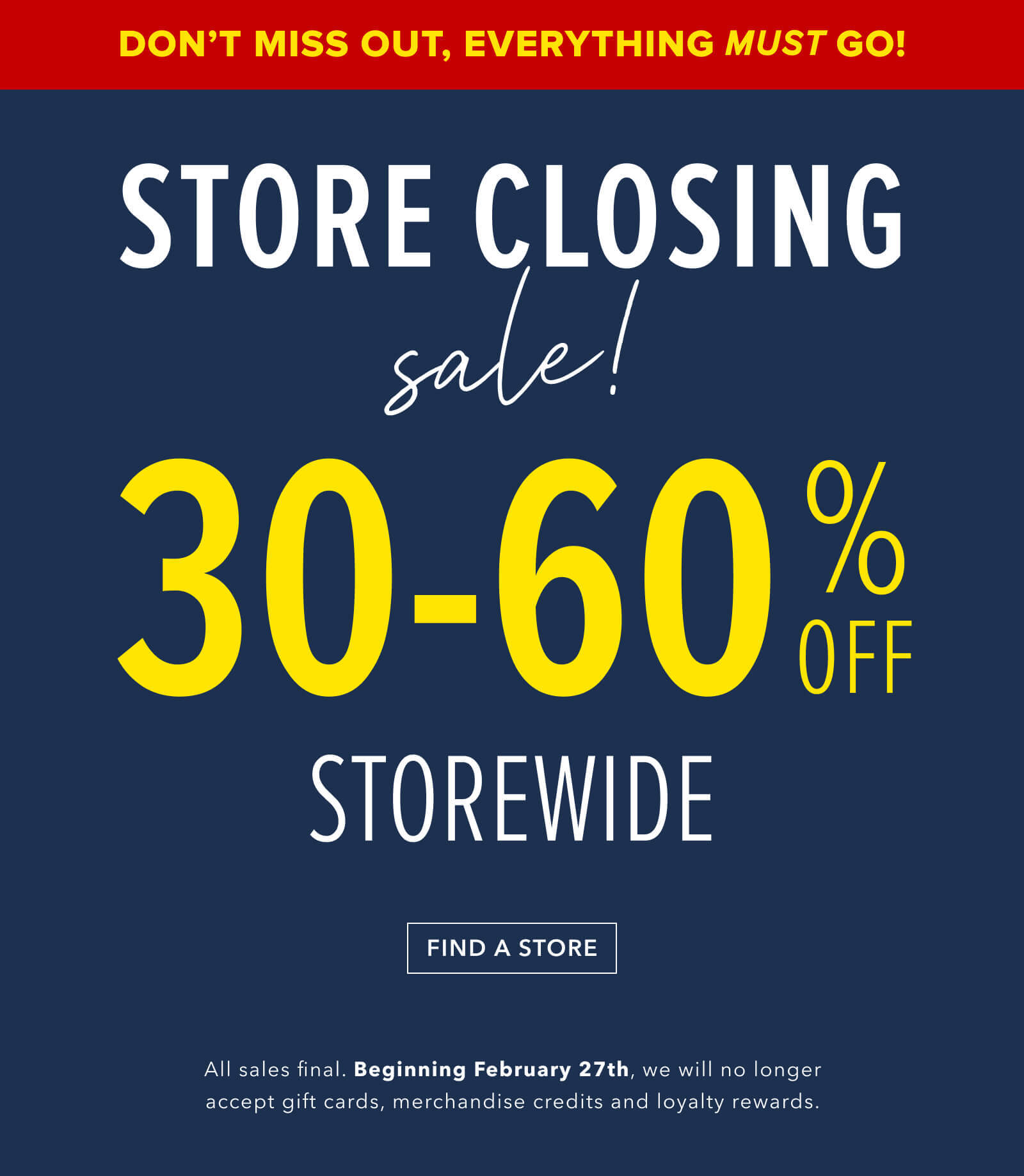 New price drops on every single item. Store Closing sale. 30-50% off Storewide. Click here to find a store near you.