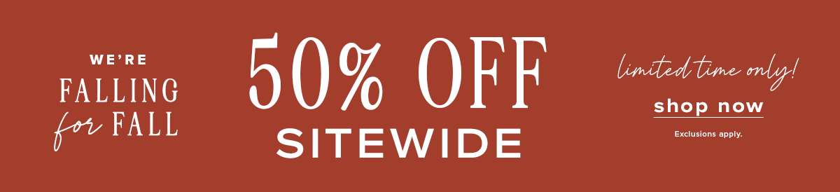 falling for fall - click here to shop looks 50% off sitewide. 