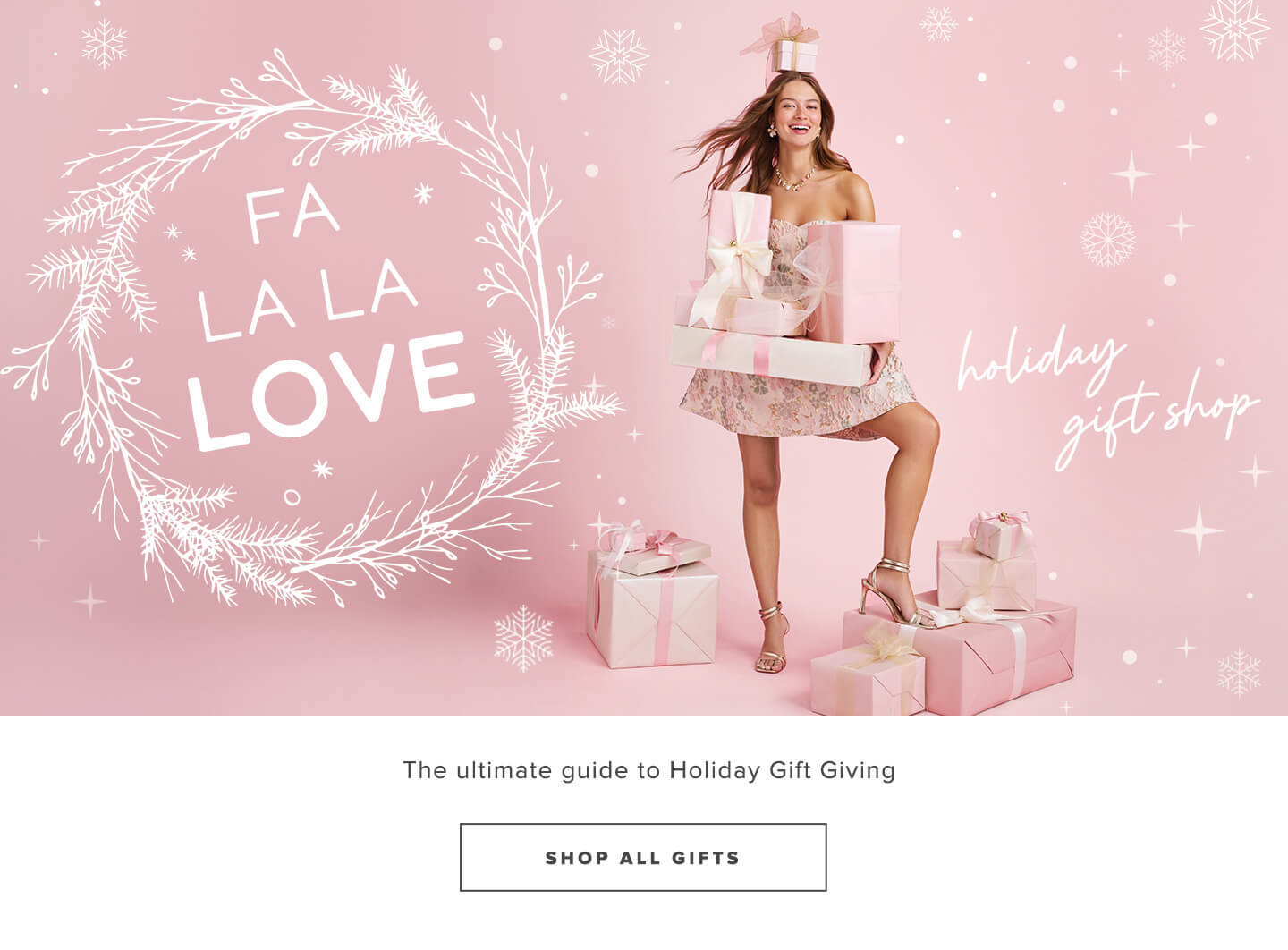 FA LA LA LOVE. Introducing our holiday gift shop. Click here  to shop all gifts.