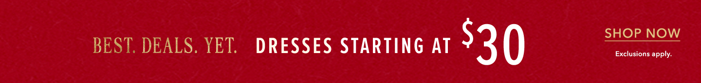 Best. Deals. Yet. Dresses starting at $30. Click here to shop dre.sses