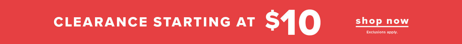 Clearance Clothing starting at $10% off ting at $10. Click here to shop now.