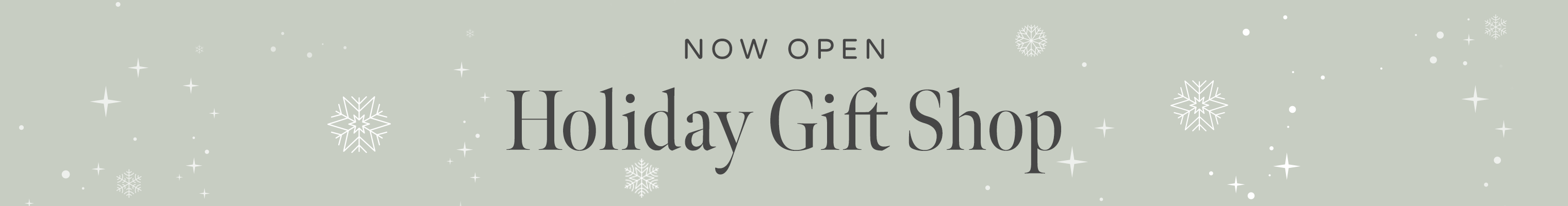 NOW OPEN! Click here to shop our holiday gift shop.