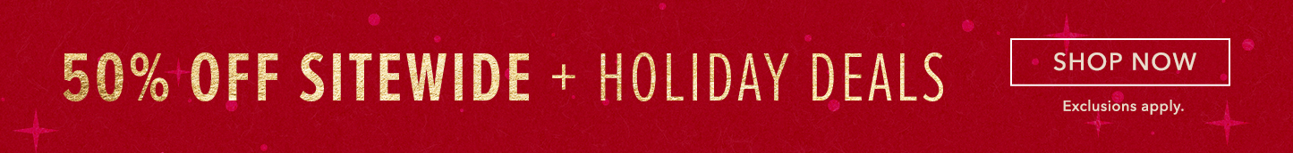50% Off Sitewide. Click here to shop clothing.