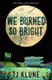 We Burned So Bright View Product Image