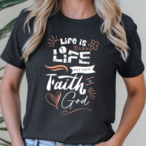 "Life is Life, Put Your Faith in God" Women's Short Sleeve Tee, Faith Shirt, Christian Shirt, Religious Tshirt, Encouragement Shirt, Inspirational Tee