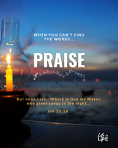When you can't find the words...PRAISE When you can't find the words...PRAISE