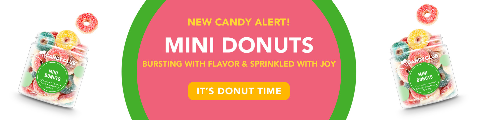 New Candy Alert! Mini Donuts. Bursting with flavor & splrinkled with joy. It's Donut Time.