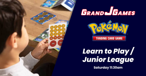Saturday 11:30am: Pokemon - Learn to Play/Junior League - Grand J Games Saturday 11:30am: Pokemon - Learn to Play/Junior League - Grand J Games