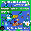 Earth Day Math Project Based Learning SAVE the PLANET Fractions Decimals Percents