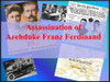 Assassination of the Archduke Franz Ferdinand- World War I Begins