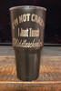 I'm Not Crazy, I Just Teach Middleschoolers - Etched 30 oz. Powder Coated Tumbler