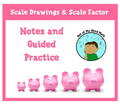 Scale Drawings and Scale Factor Notes and Guided Practice