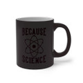 "Because Science" 11 oz. Color-changing Mug