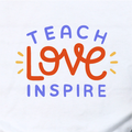 "Teach Love Inspire"