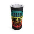 "Dream, Create, Inspire" 20 oz. Tumbler