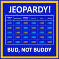 Bud, Not Buddy - Jeopardy Bud, Not Buddy - Jeopardy