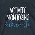 "Actively Monitoring and Lovin' It" Crew Shirt