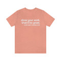 "Show your work, that'd be great" Crew Neck T-shirt