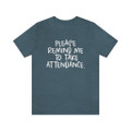 "Please remind me to take attendance." Crew Neck T-shirt