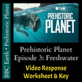 Prehistoric Planet - Episode 3 - Freshwater - Video Response Worksheet and Key