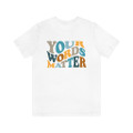 "Your Words Matter" T-Shirt