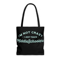 "I'm Not Crazy, I Just Teach Middle-Schoolers" Tote