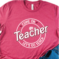 "Come on Teachers, Lets go Teach" Shirt