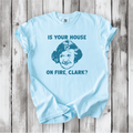 Is your House on Fire, Clark? - Aunt Bethany and Christmas Vacation movie quotes, Cute Christmas shirts, Comfort Colors Chevy Chase, Cousin Eddie. Is your House on Fire, Clark? - Aunt Bethany and Christmas Vacation movie quotes, Cute Christmas shirts, Comfort Colors Chevy Chase, Cousin Eddie.