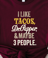 "I Like Dr. Pepper, Tacos and Maybe 3 People" - Unisex Shirt