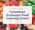 Columbian Exchange Food Guessing Game