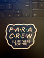 PARA CREW – I’ll Be There for You Waterproof Vinyl Sticker for paraprofessionals!