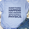 Everything Happens for a Reason, which is usually Physics - Shirt