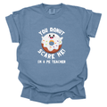 You DONUT Scare Me I'm A PE Teacher  Comfort Colors T-Shirt