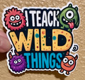 I Teach Wild Things – Cute Monster waterproof  Vinyl Sticker for Teachers