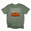 Teacher Friends "So No One Told Teaching Was Going To Be This Way" Shirt on Comfort Colors