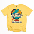 ESL Teacher - Every Accent Has a Story Shirt on Comfort Colors
