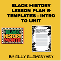 BLACK HISTORY LESSON PLAN & TEMPLATES - INTRO TO UNIT (2ND-4TH)