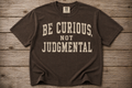 Be Curious, Not Judgmental Shirt