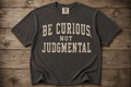 Be Curious, Not Judgmental Shirt